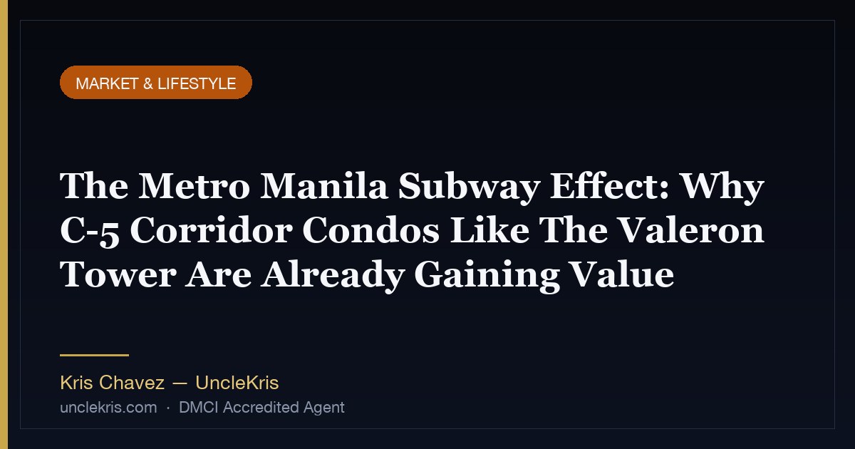 The Metro Manila Subway Effect: Why C-5 Corridor Condos Like The Valeron Tower Are Already Gaining Value